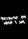 Because of Who I am.jpg